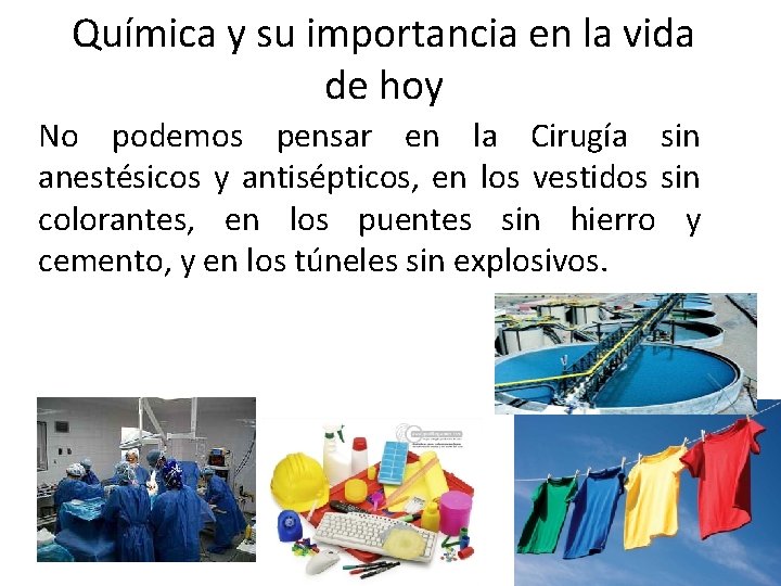 Química y su importancia en la vida de hoy No podemos pensar en la