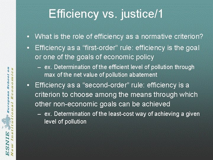Efficiency vs. justice/1 • What is the role of efficiency as a normative criterion? Efficiency vs. justice/1 • What is the role of efficiency as a normative criterion?