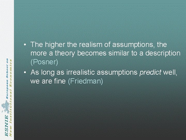 • The higher the realism of assumptions, the more a theory becomes similar • The higher the realism of assumptions, the more a theory becomes similar