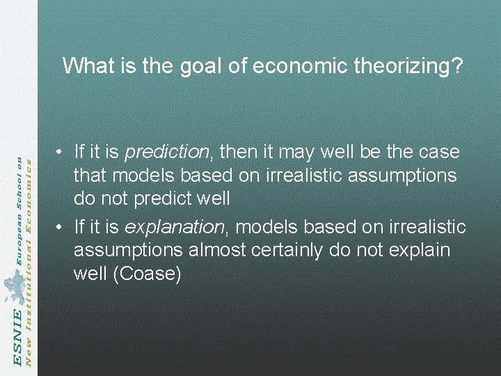 What is the goal of economic theorizing? • If it is prediction, then it What is the goal of economic theorizing? • If it is prediction, then it