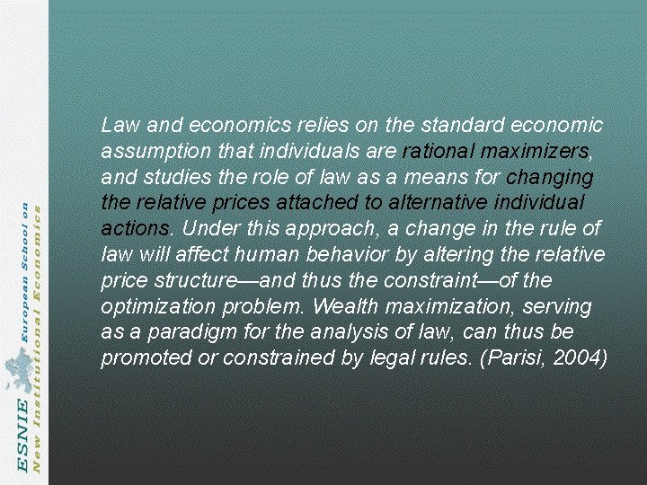 Law and economics relies on the standard economic assumption that individuals are rational maximizers, Law and economics relies on the standard economic assumption that individuals are rational maximizers,