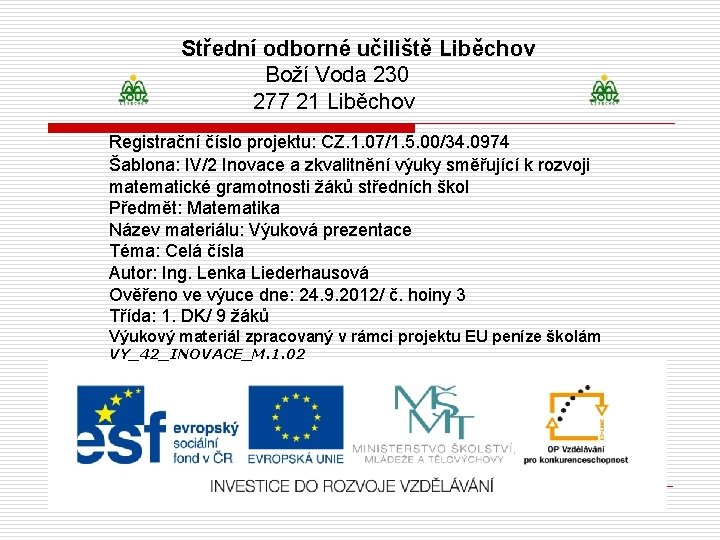 Střední odborné učiliště Liběchov Boží Voda 230 277 21 Liběchov Registrační číslo projektu: CZ.