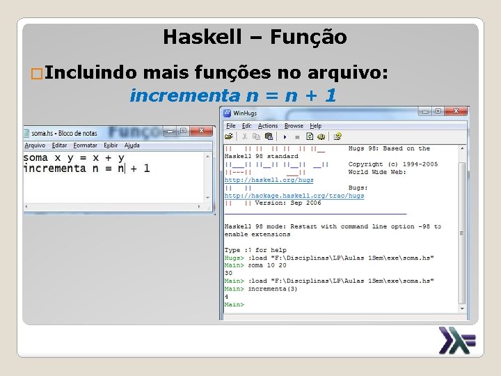 Haskell – Função �Incluindo mais funções no arquivo: incrementa n = n + 1