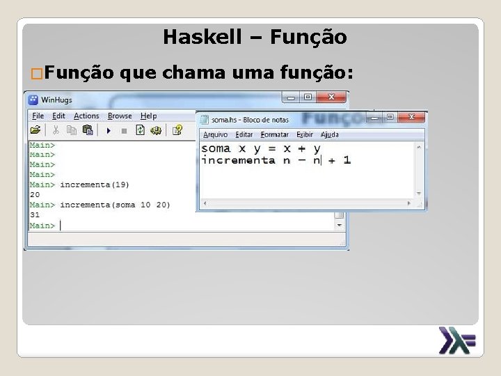 Haskell – Função �Função que chama uma função: 