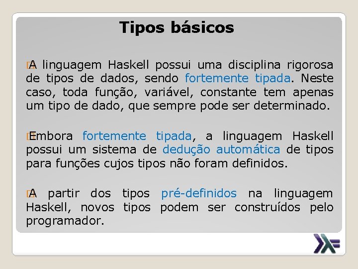 Tipos básicos � A linguagem Haskell possui uma disciplina rigorosa de tipos de dados,
