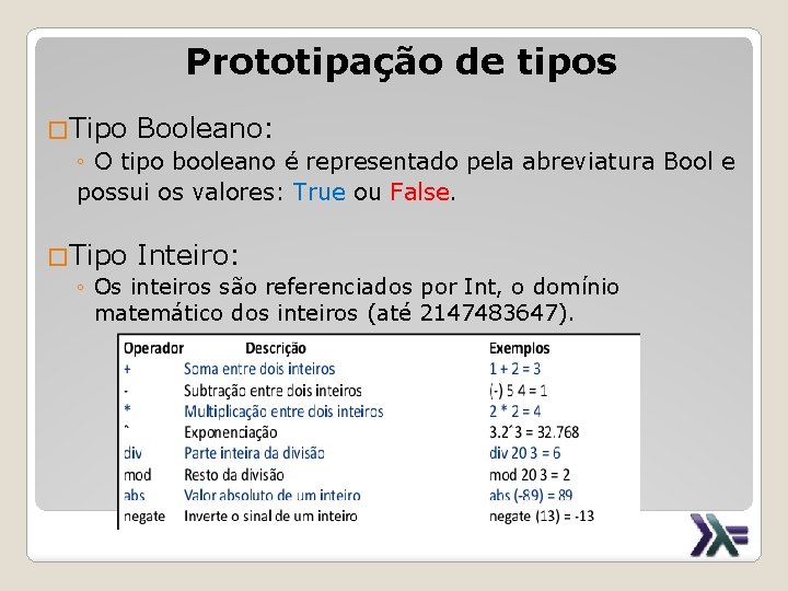 Prototipação de tipos �Tipo Booleano: ◦ O tipo booleano é representado pela abreviatura Bool