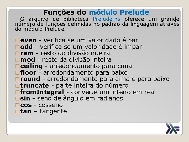 Funções do módulo Prelude O arquivo de biblioteca Prelude. hs oferece um grande número