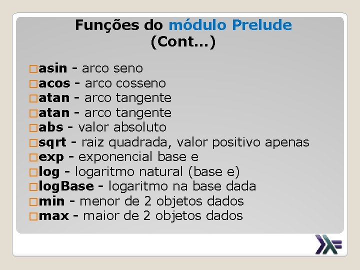 Funções do módulo Prelude (Cont. . . ) �asin - arco seno �acos -