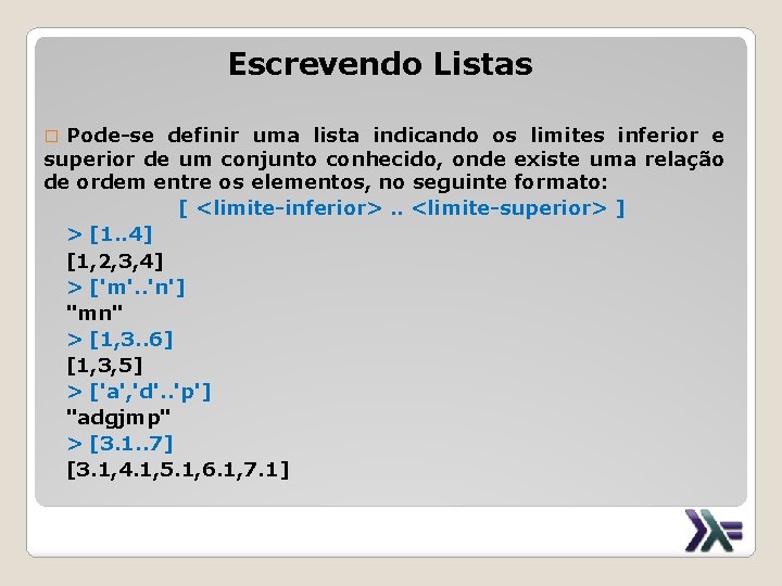 Escrevendo Listas Pode-se definir uma lista indicando os limites inferior e superior de um