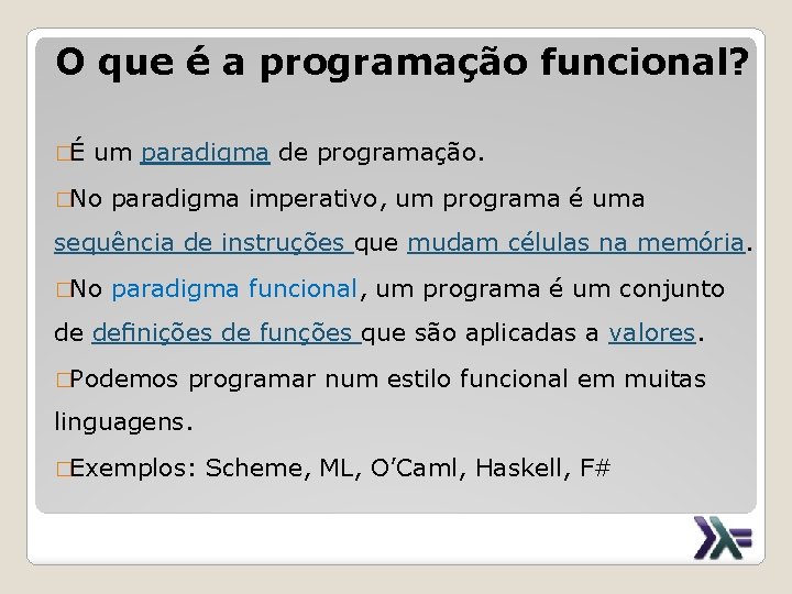 O que é a programação funcional? �É um paradigma de programação. �No paradigma imperativo,