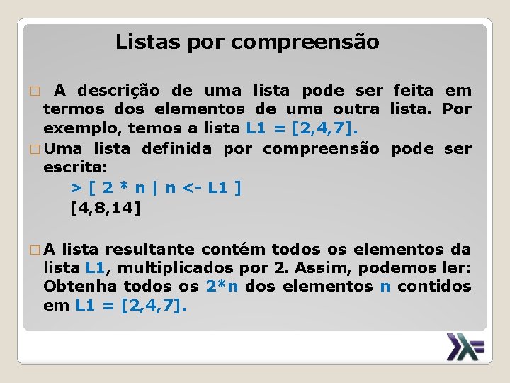 Listas por compreensão A descrição de uma lista pode ser feita em termos dos