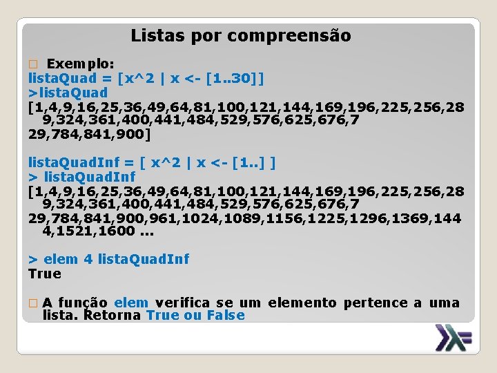 Listas por compreensão Exemplo: lista. Quad = [x^2 | x <- [1. . 30]]