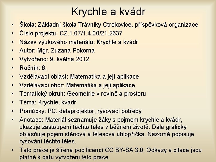Krychle a kvádr • • • Škola: Základní škola Trávníky Otrokovice, příspěvková organizace Číslo