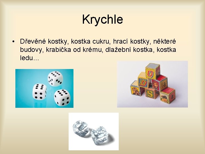 Krychle • Dřevěné kostky, kostka cukru, hrací kostky, některé budovy, krabička od krému, dlažební