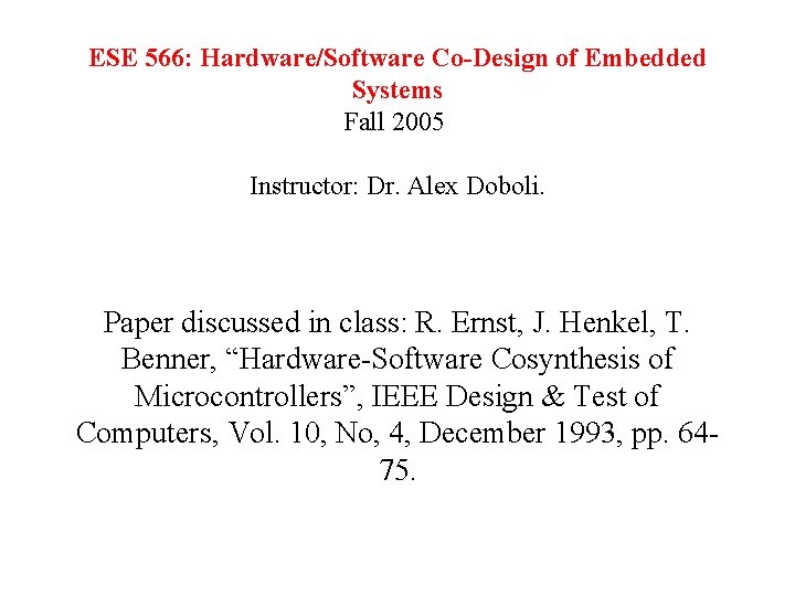 ESE 566: Hardware/Software Co-Design of Embedded Systems Fall 2005 Instructor: Dr. Alex Doboli. Paper
