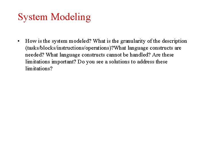 System Modeling • How is the system modeled? What is the granularity of the
