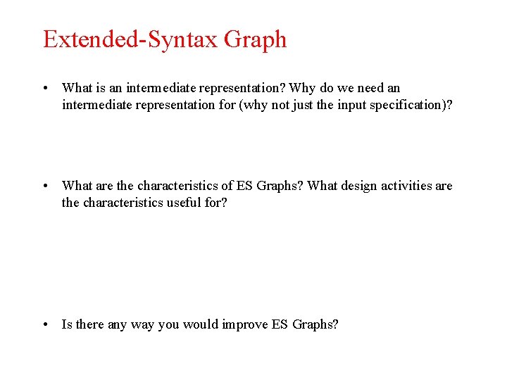 Extended-Syntax Graph • What is an intermediate representation? Why do we need an intermediate