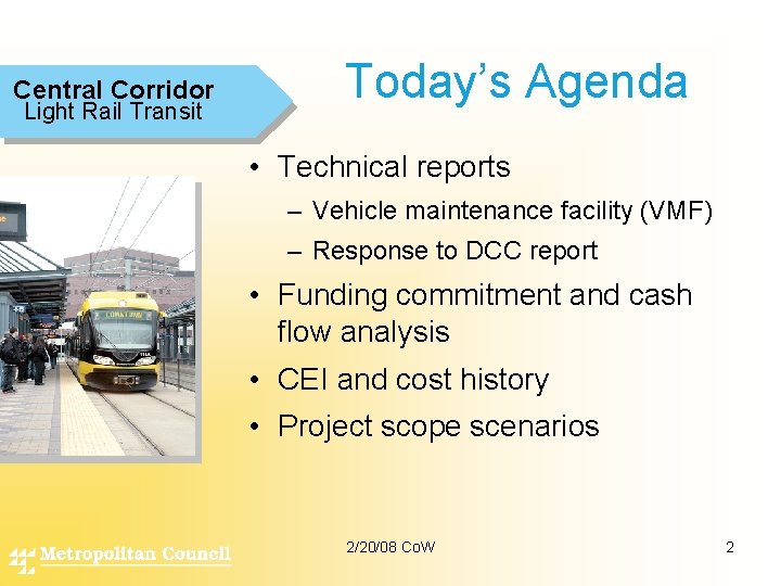 Central Corridor Light Rail Transit Today’s Agenda • Technical reports – Vehicle maintenance facility