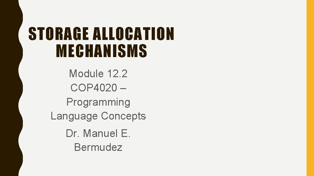 STORAGE ALLOCATION MECHANISMS Module 12. 2 COP 4020 – Programming Language Concepts Dr. Manuel