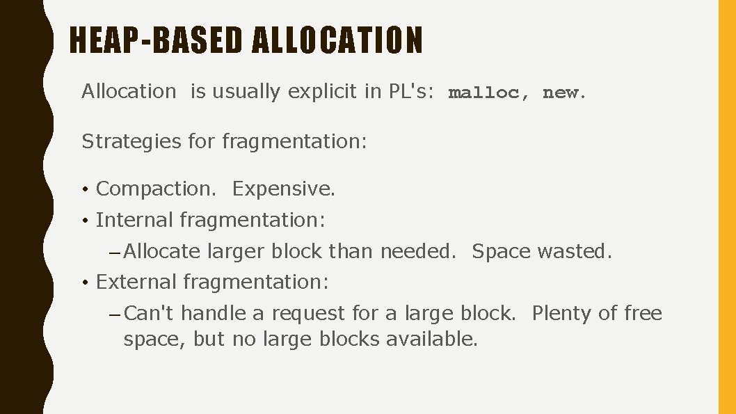HEAP-BASED ALLOCATION Allocation is usually explicit in PL's: malloc, new. Strategies for fragmentation: •