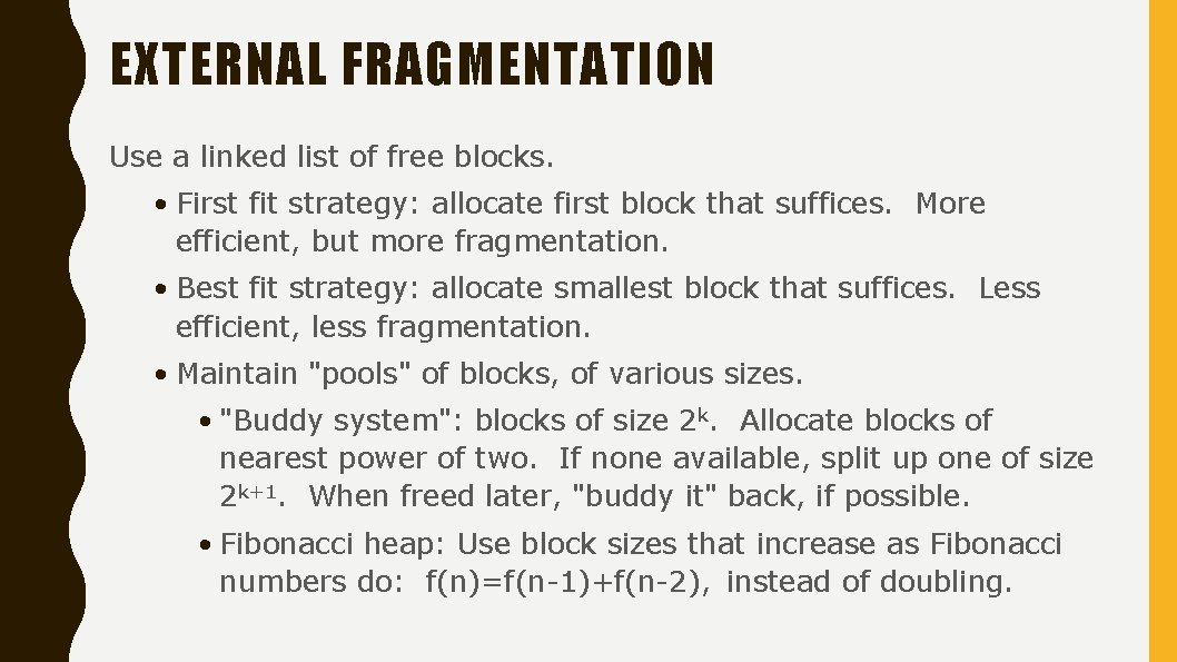 EXTERNAL FRAGMENTATION Use a linked list of free blocks. • First fit strategy: allocate