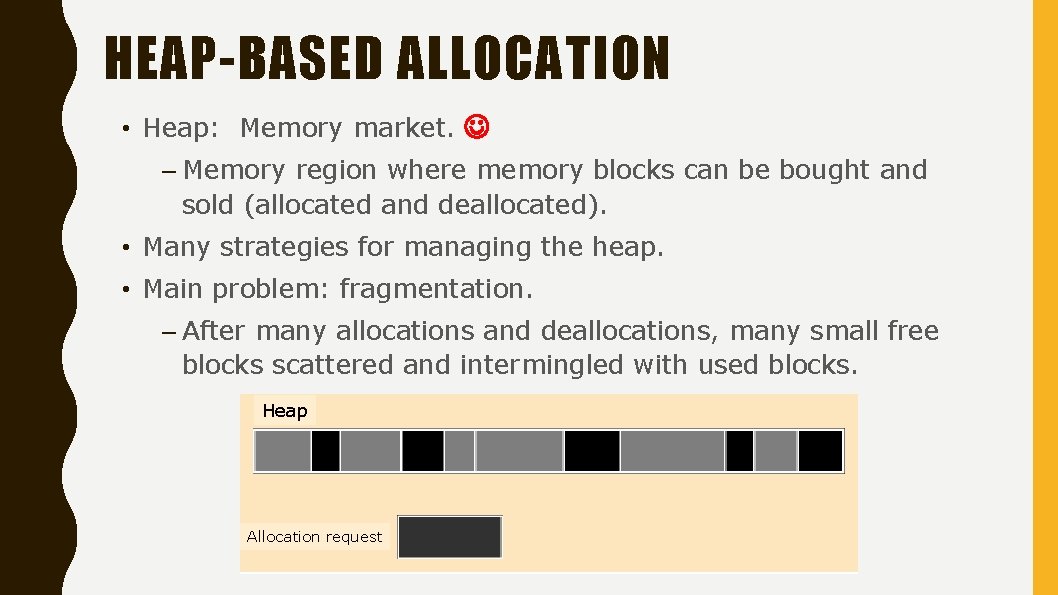 HEAP-BASED ALLOCATION • Heap: Memory market. – Memory region where memory blocks can be