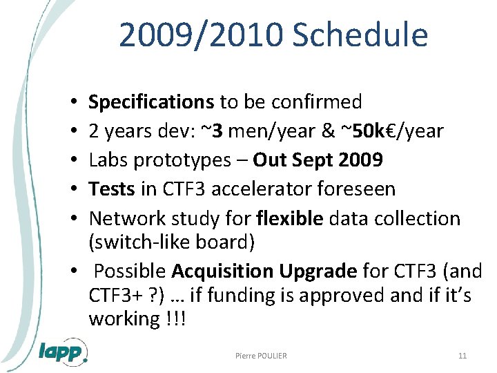 2009/2010 Schedule Specifications to be confirmed 2 years dev: ~3 men/year & ~50 k€/year