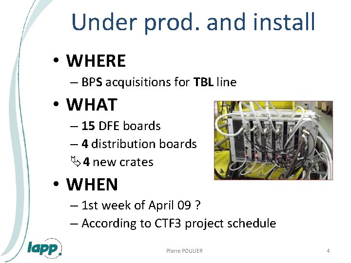 Under prod. and install • WHERE – BPS acquisitions for TBL line • WHAT