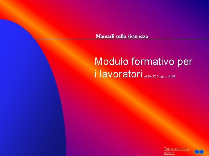 Manuali sulla sicurezza Modulo formativo per i lavoratori art. 36 - 37 D. Lgs