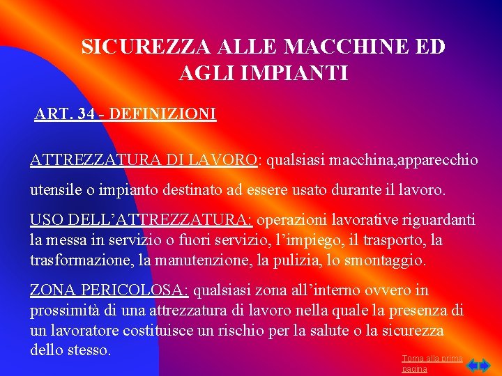 SICUREZZA ALLE MACCHINE ED AGLI IMPIANTI ART. 34 - DEFINIZIONI ATTREZZATURA DI LAVORO: qualsiasi