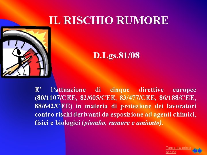 IL RISCHIO RUMORE D. Lgs. 81/08 E’ l’attuazione di cinque direttive europee (80/1107/CEE, 82/605/CEE,