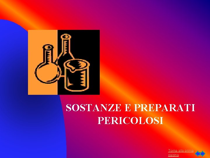 SOSTANZE E PREPARATI PERICOLOSI Torna alla prima pagina 