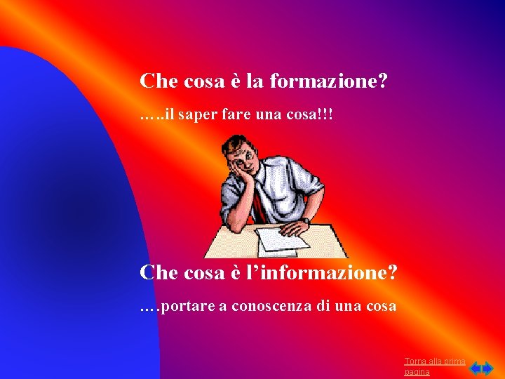 Che cosa è la formazione? …. . il saper fare una cosa!!! Che cosa