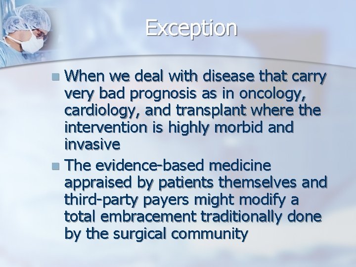 Exception When we deal with disease that carry very bad prognosis as in oncology,