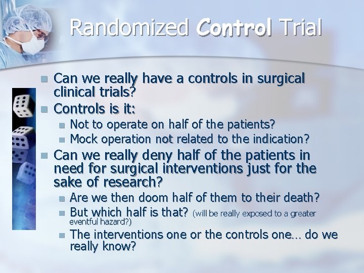 Randomized Control Trial n n Can we really have a controls in surgical clinical