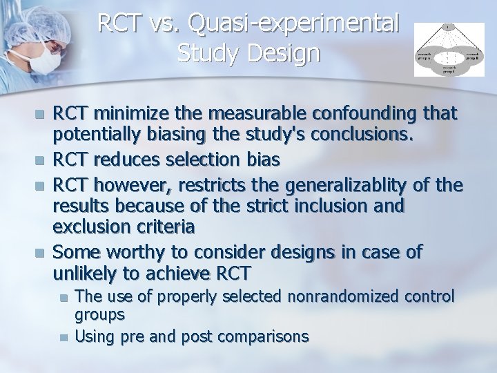 RCT vs. Quasi-experimental Study Design n n RCT minimize the measurable confounding that potentially