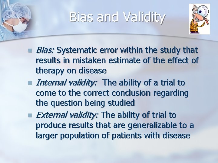 Bias and Validity n n n Bias: Systematic error within the study that results