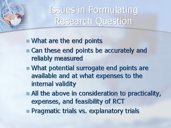 Issues in Formulating Research Question n What are the end points n Can these