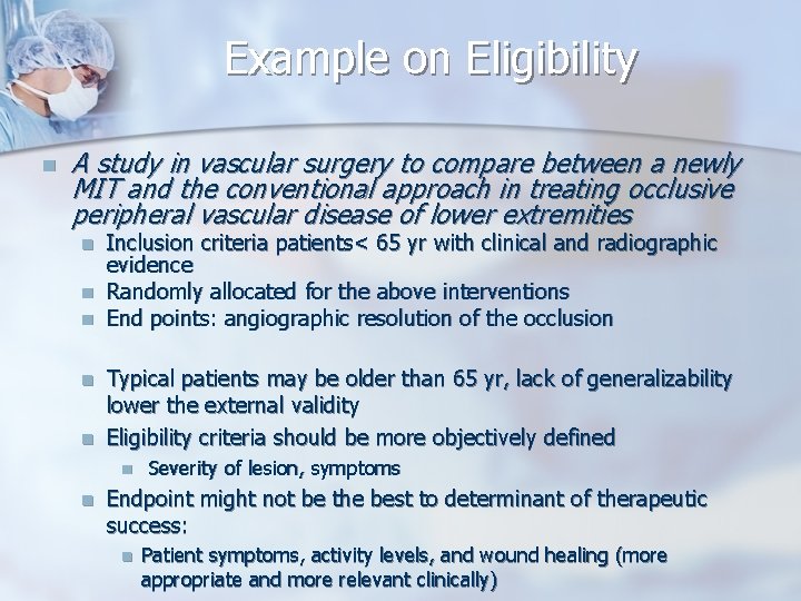 Example on Eligibility n A study in vascular surgery to compare between a newly