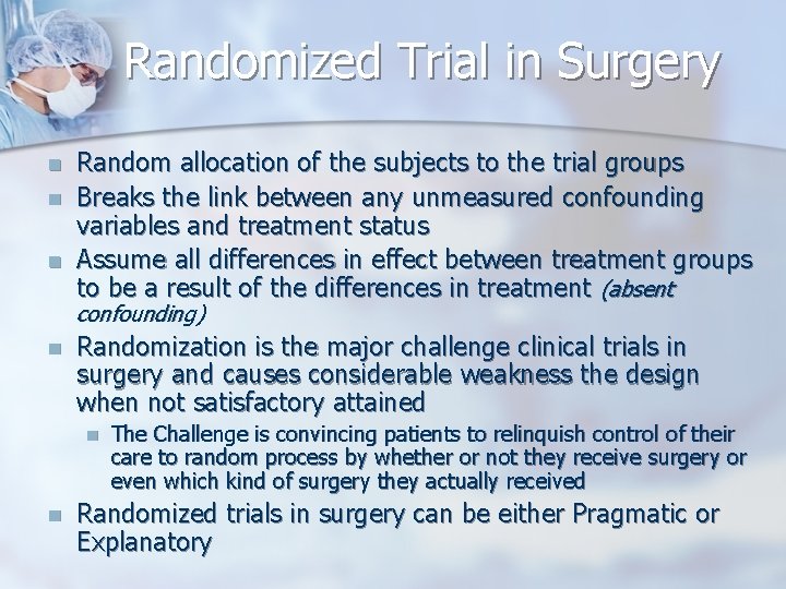 Randomized Trial in Surgery n n n Random allocation of the subjects to the