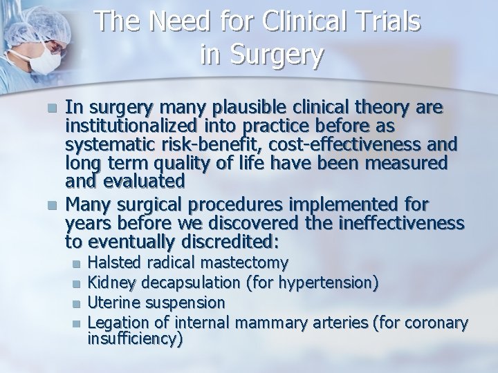 The Need for Clinical Trials in Surgery n n In surgery many plausible clinical