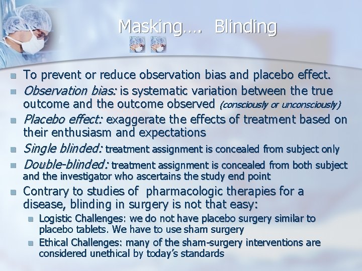 Masking…. Blinding n n n To prevent or reduce observation bias and placebo effect.