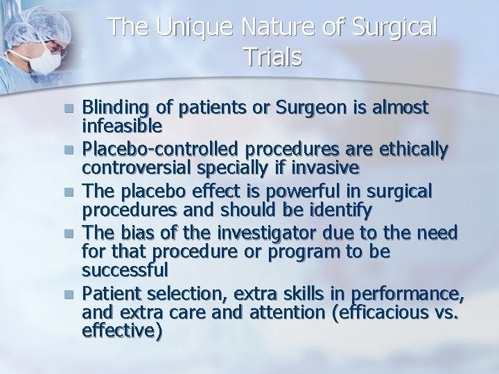 The Unique Nature of Surgical Trials n n n Blinding of patients or Surgeon