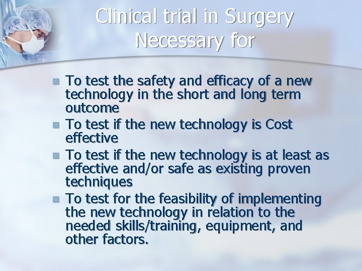 Clinical trial in Surgery Necessary for n n To test the safety and efficacy