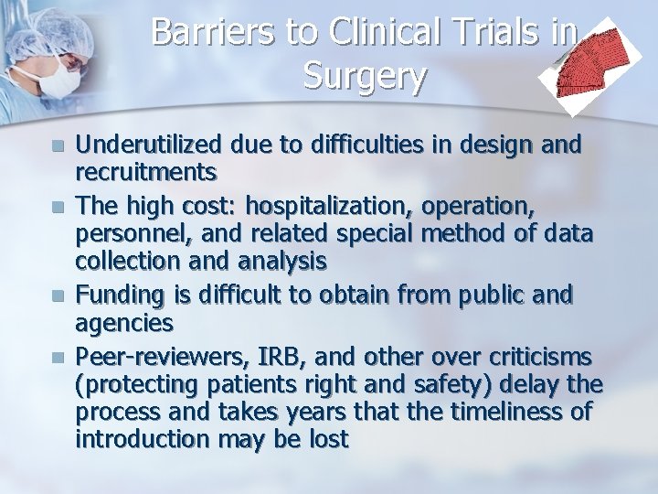 Barriers to Clinical Trials in Surgery n n Underutilized due to difficulties in design