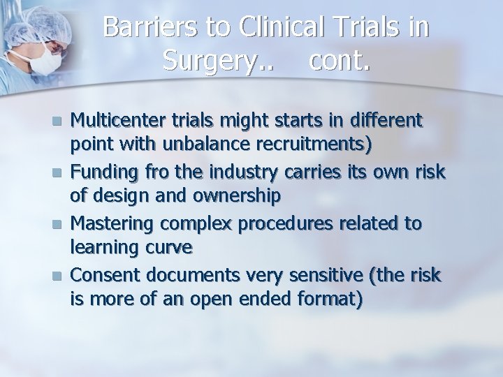 Barriers to Clinical Trials in Surgery. . cont. n n Multicenter trials might starts