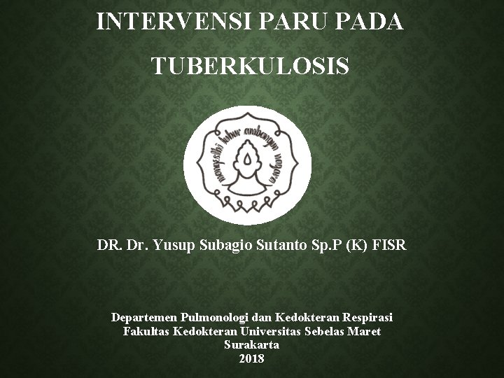 INTERVENSI PARU PADA TUBERKULOSIS DR. Dr. Yusup Subagio Sutanto Sp. P (K) FISR Departemen