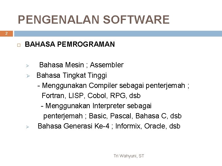 PENGENALAN SOFTWARE 2 BAHASA PEMROGRAMAN Ø Ø Ø Bahasa Mesin ; Assembler Bahasa Tingkat