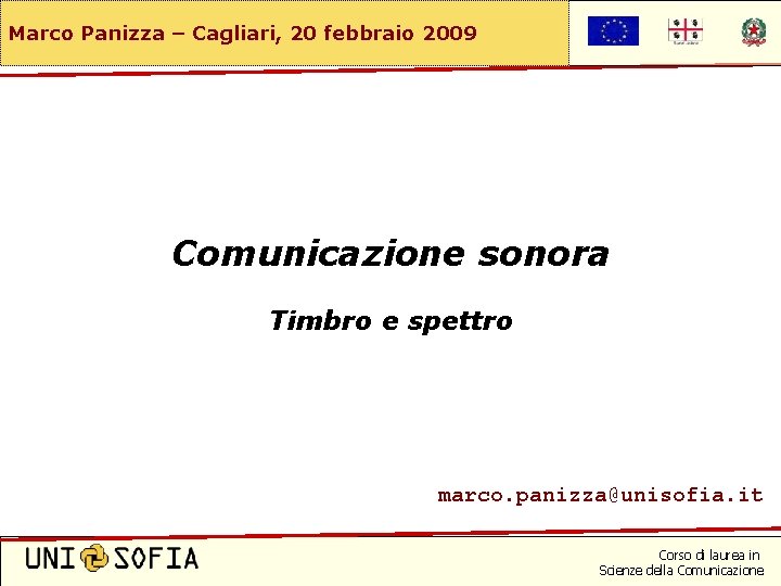 Marco Panizza – Cagliari, 20 febbraio 2009 Comunicazione sonora Timbro e spettro marco. panizza@unisofia.