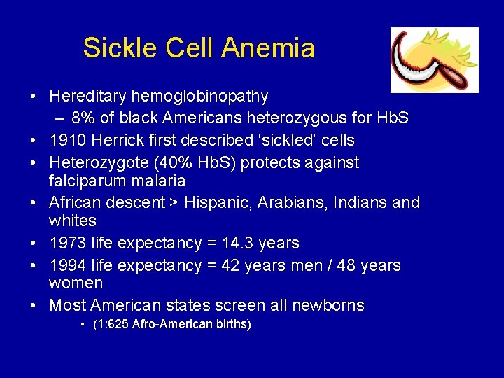 Sickle Cell Anemia • Hereditary hemoglobinopathy – 8% of black Americans heterozygous for Hb.